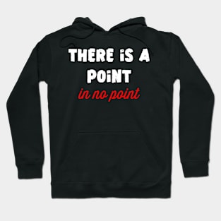 There is point in no point Hoodie